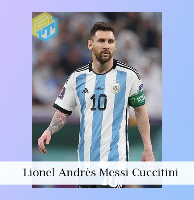 মেসি 'র পুরো নাম Lionel Andrés Messi Cuccitini