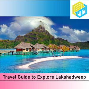 Travel-Guide-Explore-Lakshadweep-Goldne Truth